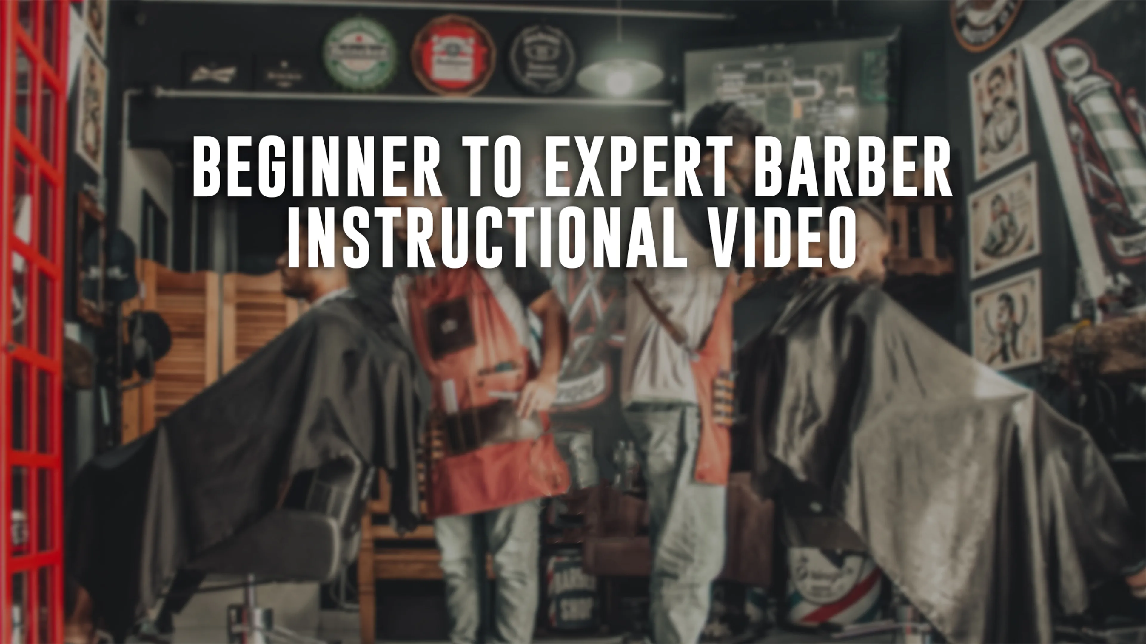 Beginner to Expert Barber Instructional Video poster